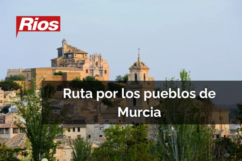 Ruta por los 7 pueblos más bonitos de Murcia para visitar en grupo (Guía Logística)